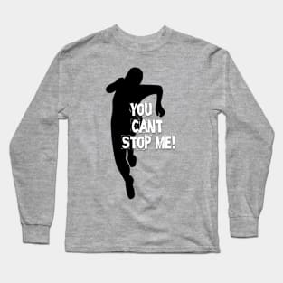 You Can`t Stop Me! Long Sleeve T-Shirt